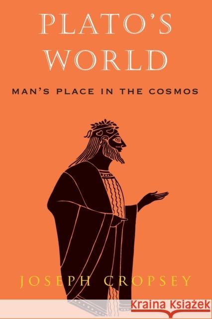 Plato's World: Man's Place in the Cosmos Joseph Cropsey 9780226121222 University of Chicago Press