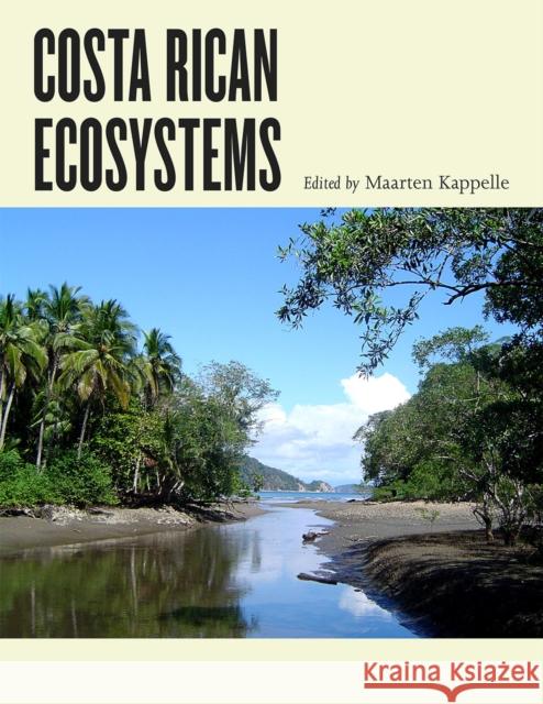 Costa Rican Ecosystems Maarten Kappelle Thomas E. Lovejoy Rodrigo Gomez 9780226121505 University of Chicago Press