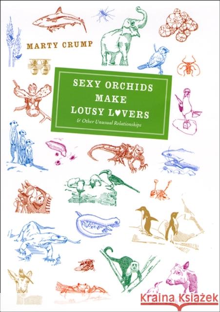 Sexy Orchids Make Lousy Lovers & Other Unusual Relationships Crump, Martha L. 9780226121857 University of Chicago Press