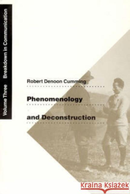 Phenomenology and Deconstruction, Volume Three, 3: Breakdown in Communication Cumming, Robert Denoon 9780226123714 University of Chicago Press