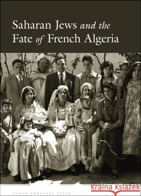 Saharan Jews and the Fate of French Algeria Sarah Abrevaya Stein Sarah Abrevay 9780226123745 University of Chicago Press