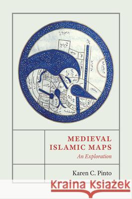 Medieval Islamic Maps: An Exploration Karen C. Pinto 9780226126968 University of Chicago Press