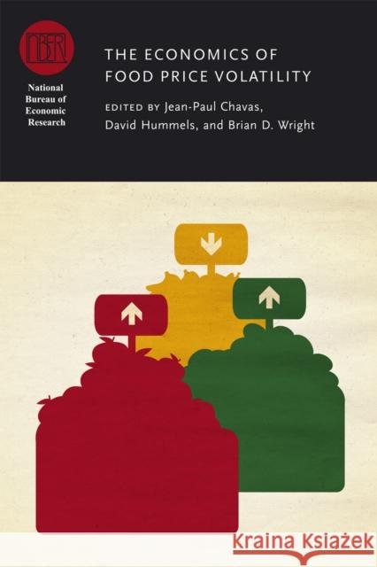The Economics of Food Price Volatility Jean-Paul Chavas David Hummels Brian Wright 9780226128924 University of Chicago Press