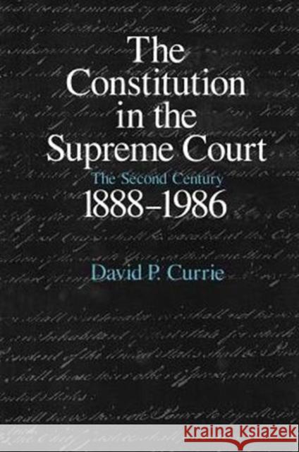 The Constitution in the Supreme Court: The Second Century, 1888-1986 Currie, David P. 9780226131122 University of Chicago Press
