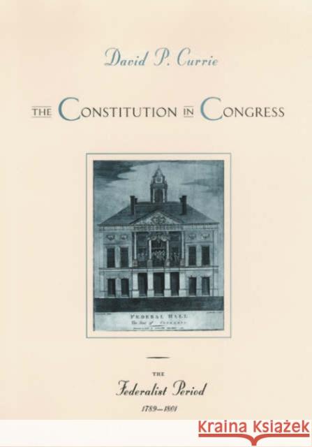 The Constitution in Congress: The Federalist Period, 1789-1801, 1 Currie, David P. 9780226131153 University of Chicago Press