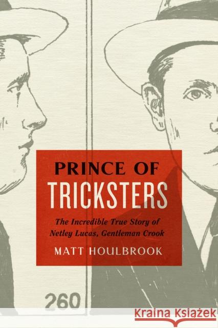 Prince of Tricksters: The Incredible True Story of Netley Lucas, Gentleman Crook Matt, Dr Houlbrook 9780226133157 University of Chicago Press