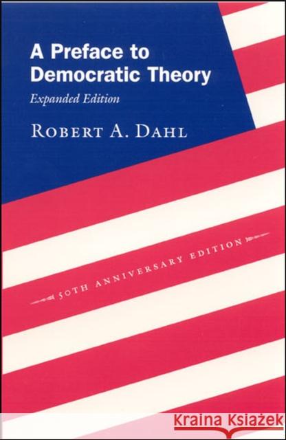 A Preface to Democratic Theory, Expanded Edition Robert Alan Dahl 9780226134345