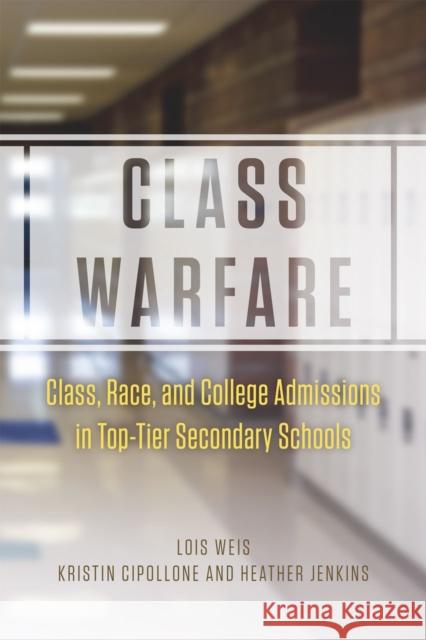 Class Warfare: Class, Race, and College Admissions in Top-Tier Secondary Schools Weis, Lois 9780226134925