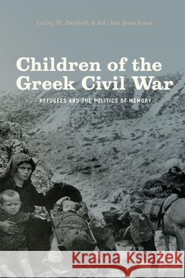 Children of the Greek Civil War: Refugees and the Politics of Memory Danforth, Loring M. 9780226135991 University of Chicago Press