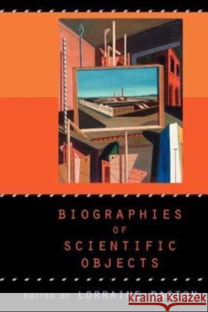 Biographies of Scientific Objects Lorraine Daston 9780226136707 University of Chicago Press