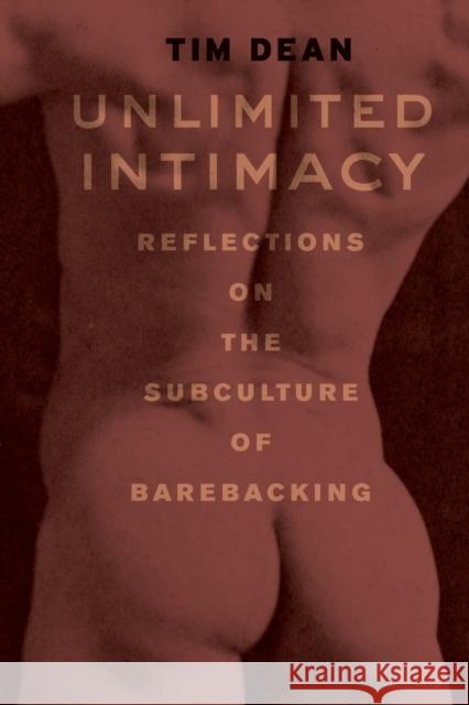 Unlimited Intimacy: Reflections on the Subculture of Barebacking Dean, Tim 9780226139395 University of Chicago Press