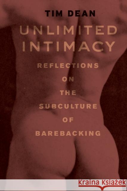 Unlimited Intimacy: Reflections on the Subculture of Barebacking Dean, Tim 9780226139395 The University of Chicago Press