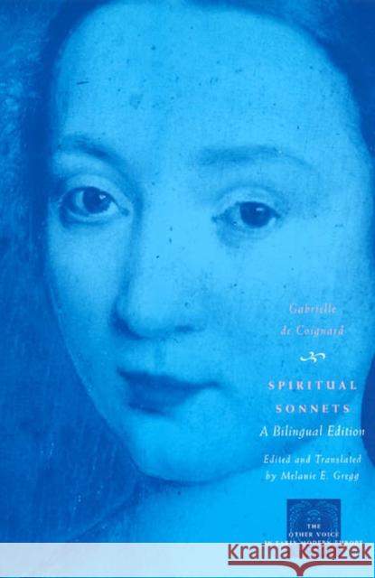 Spiritual Sonnets: A Bilingual Edition Coignard, Gabrielle De 9780226139845 University of Chicago Press