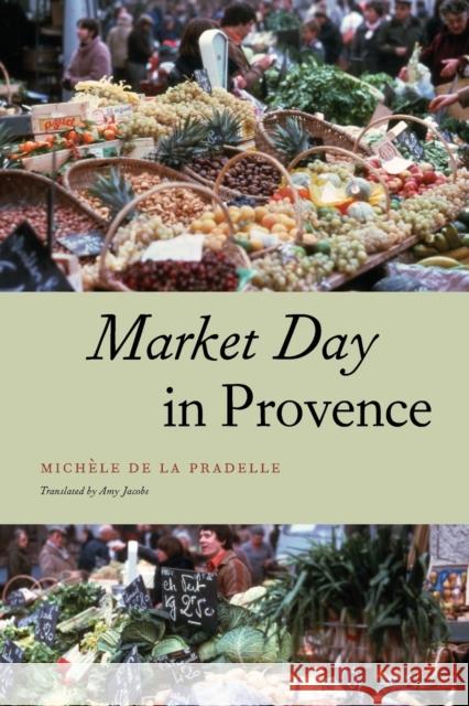 Market Day in Provence Michele D Amy Jacobs Jack Katz 9780226141855 University of Chicago Press