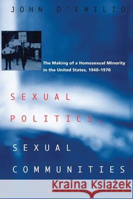 Sexual Politics, Sexual Communities: Second Edition D'Emilio, John 9780226142678 University of Chicago Press