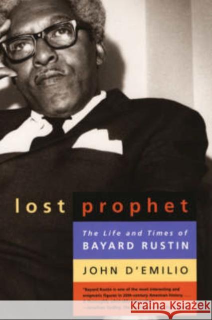 Lost Prophet: The Life and Times of Bayard Rustin John D'Emilio 9780226142692 The University of Chicago Press