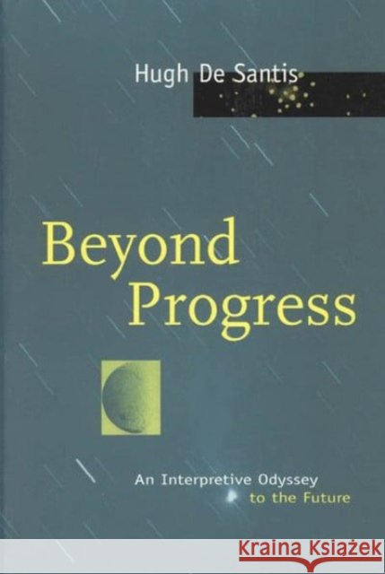 Beyond Progress: An Interpretive Odyssey to the Future Hugh D Hugh D 9780226142951 University of Chicago Press