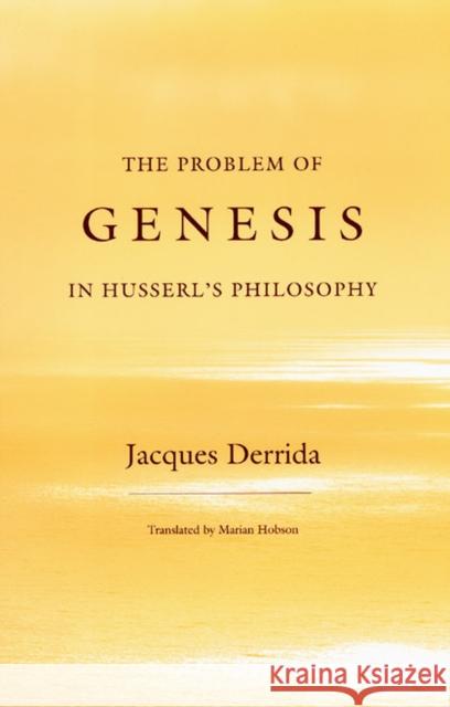 The Problem of Genesis in Husserl's Philosophy Jacques Derrida Marian Hobson 9780226143156 University of Chicago Press