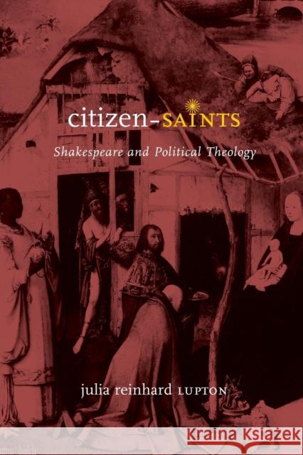 Citizen-Saints: Shakespeare and Political Theology Lupton, Julia Reinhard 9780226143521
