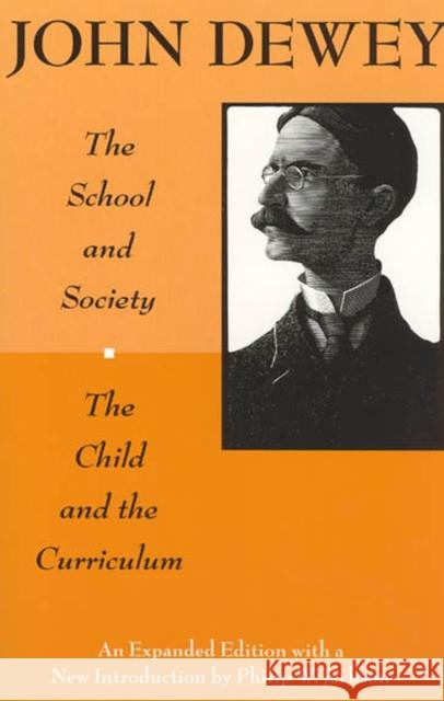 The School and Society and The Child and the Curriculum John Dewey Philip W. Jackson 9780226143965 University of Chicago Press