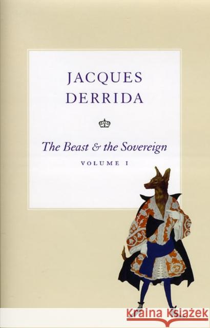 The Beast and the Sovereign, Volume I Jacques Derrida Geoffrey Bennington 9780226144283 University of Chicago Press