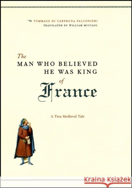 The Man Who Believed He Was King of France Tommaso di Carpegna Falconieri 9780226145259 The University of Chicago Press