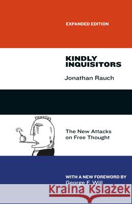 Kindly Inquisitors: The New Attacks on Free Thought, Expanded Edition Rauch, Jonathan 9780226145938 University of Chicago Press