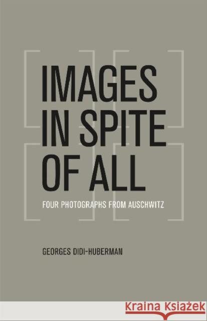 Images in Spite of All: Four Photographs from Auschwitz Didi-Huberman, Georges 9780226148175 University of Chicago Press