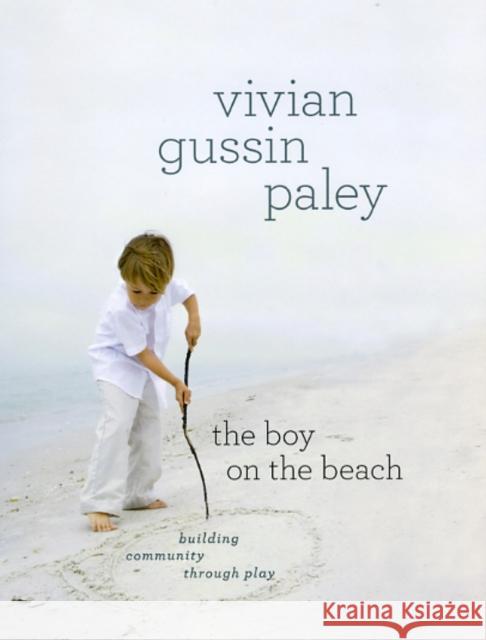 The Boy on the Beach: Building Community Through Play Paley, Vivian Gussin 9780226150956 University of Chicago Press