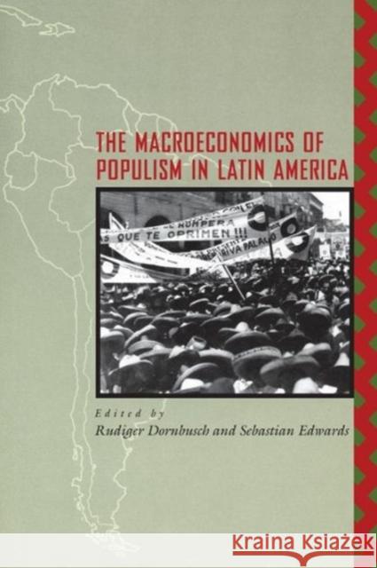 The Macroeconomics of Populism in Latin America Rudiger Dornbusch Sebastian Edwards 9780226158440 University of Chicago Press