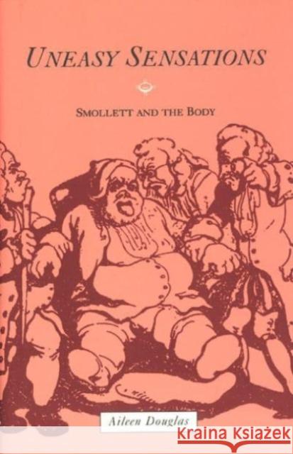 Uneasy Sensations: Smollett and the Body Aileen Douglas 9780226160511 University of Chicago Press