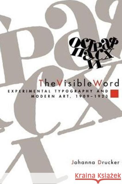 The Visible Word : Experimental Typography and Modern Art, 1909-1923 Johanna Drucker 9780226165028 University of Chicago Press
