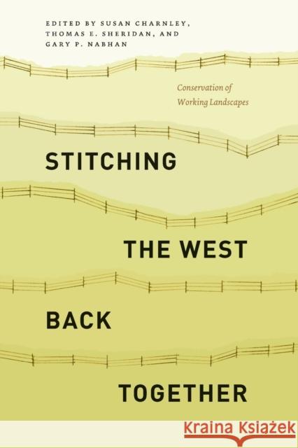 Stitching the West Back Together: Conservation of Working Landscapes Susan Charnley Thomas E. Sheridan Gary P. Nabhan 9780226165714
