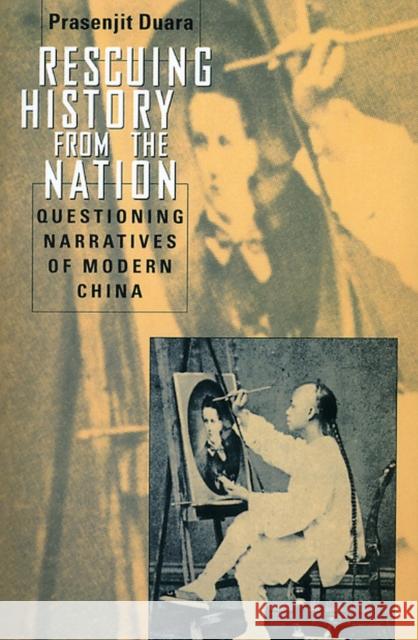 Rescuing History from the Nation: Questioning Narratives of Modern China Duara, Prasenjit 9780226167220 University of Chicago Press