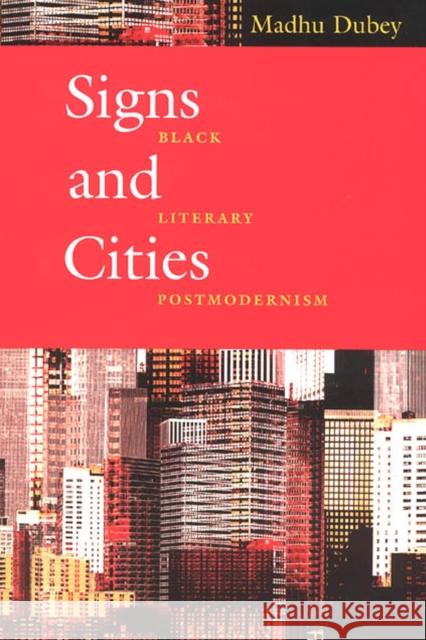 Signs and Cities: Black Literary Postmodernism Dubey, Madhu 9780226167275 University of Chicago Press
