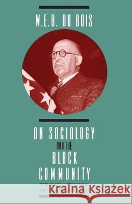 W. E. B. DuBois on Sociology and the Black Community W. E. B. D Dan S. Green Edwin D. Driver 9780226167602