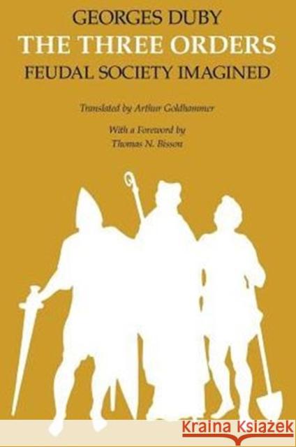 The Three Orders: Feudal Society Imagined Duby, Georges 9780226167725 University of Chicago Press