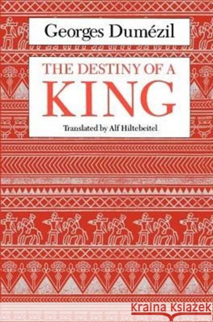 The Destiny of a King Georges Dumezil Alf Hiltebeitel 9780226169767