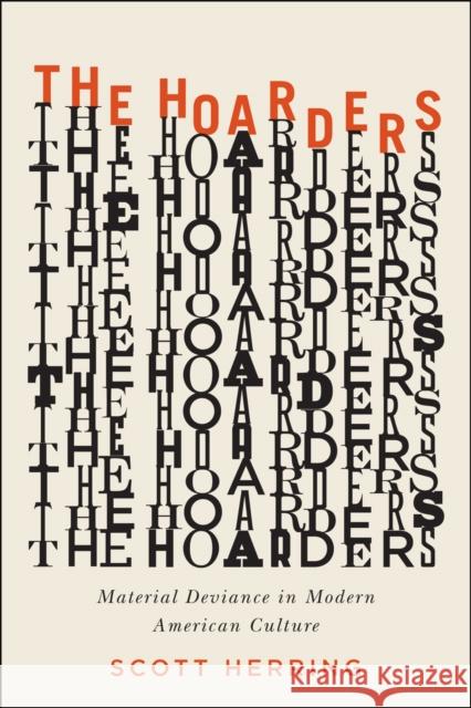The Hoarders: Material Deviance in Modern American Culture Scott Herring 9780226171685 University of Chicago Press