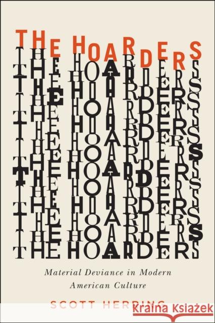 The Hoarders: Material Deviance in Modern American Culture Scott Herring 9780226171715 University of Chicago Press