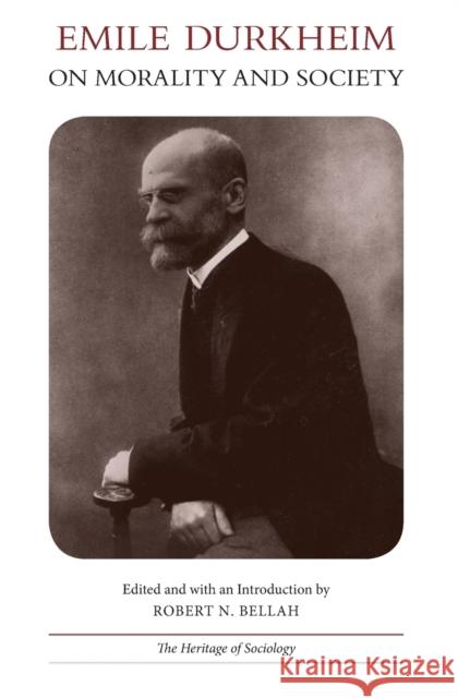 Emile Durkheim on Morality and Society Emile Durkheim Robert N. Bellah Robert N. Bellah 9780226173368