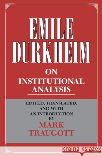 Emile Durkheim on Institutional Analysis Emile Durkheim Mark Traugoff 9780226173719 University of Chicago Press