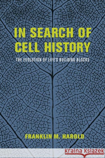 In Search of Cell History: The Evolution of Life's Building Blocks Franklin M. Harold 9780226174280