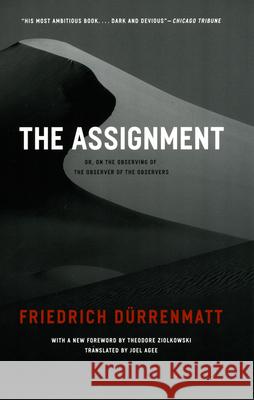 The Assignment: Or, on the Observing of the Observer of the Observers Dürrenmatt, Friedrich 9780226174464 University of Chicago Press