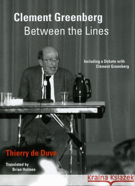 Clement Greenberg Between the Lines: Including a Debate with Clement Greenberg de Duve, Thierry 9780226175164 University of Chicago Press