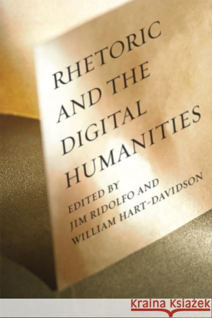 Rhetoric and the Digital Humanities Jim Ridolfo William Hart-Davidson 9780226176550 University of Chicago Press