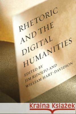 Rhetoric and the Digital Humanities Jim Ridolfo William Hart-Davidson 9780226176697 University of Chicago Press