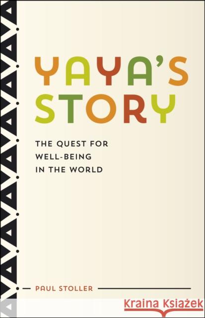 Yaya's Story: The Quest for Well-Being in the World Stoller, Paul 9780226178820 John Wiley & Sons