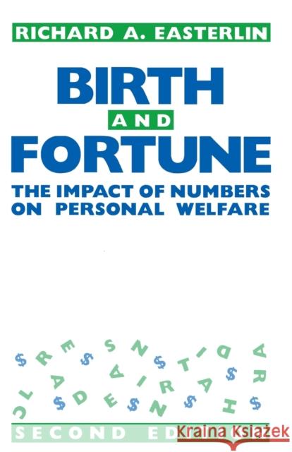 Birth and Fortune: The Impact of Numbers on Personal Welfare Easterlin, Richard a. 9780226180328 University of Chicago Press