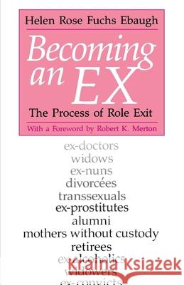 Becoming an Ex: The Process of Role Exit Ebaugh, Helen Rose Fuchs 9780226180700 University of Chicago Press